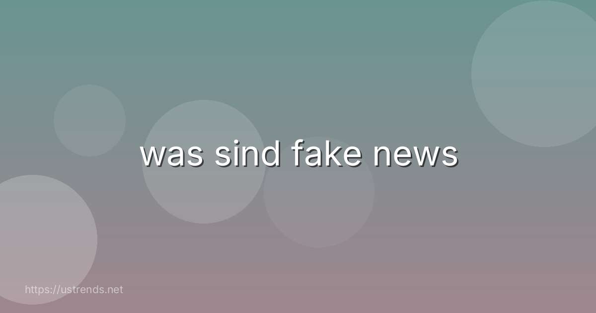 was sind fake news