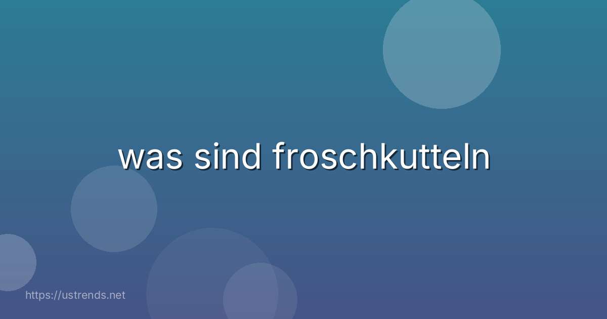 was sind froschkutteln