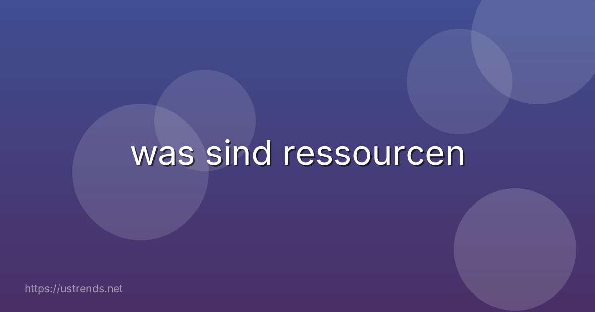was sind ressourcen
