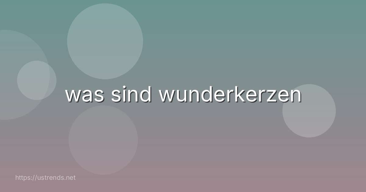 was sind wunderkerzen