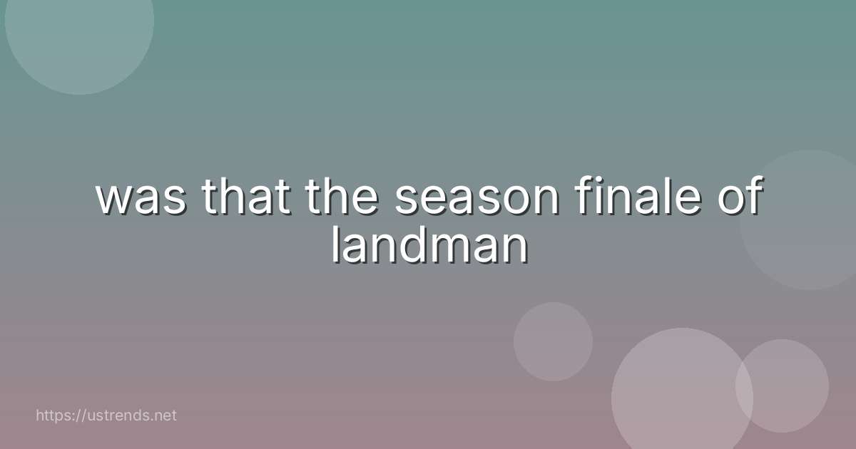 was that the season finale of landman