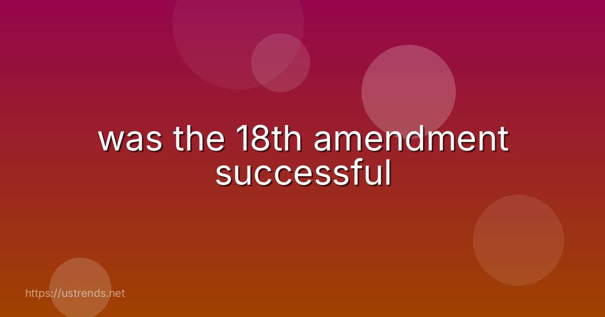 was the 18th amendment successful