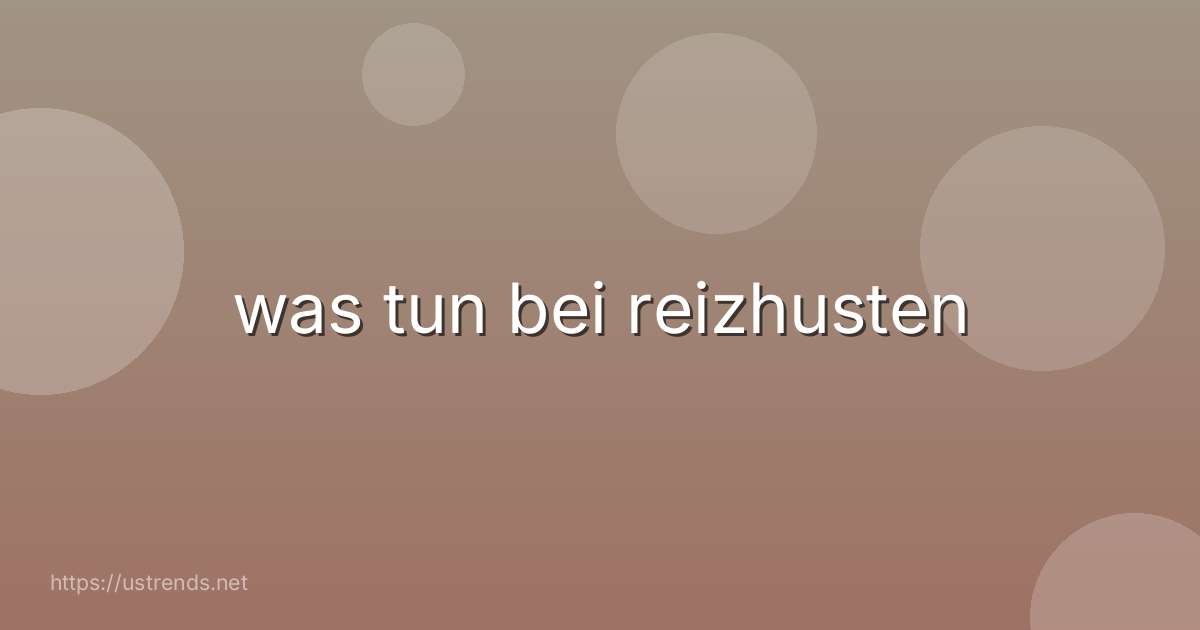 was tun bei reizhusten