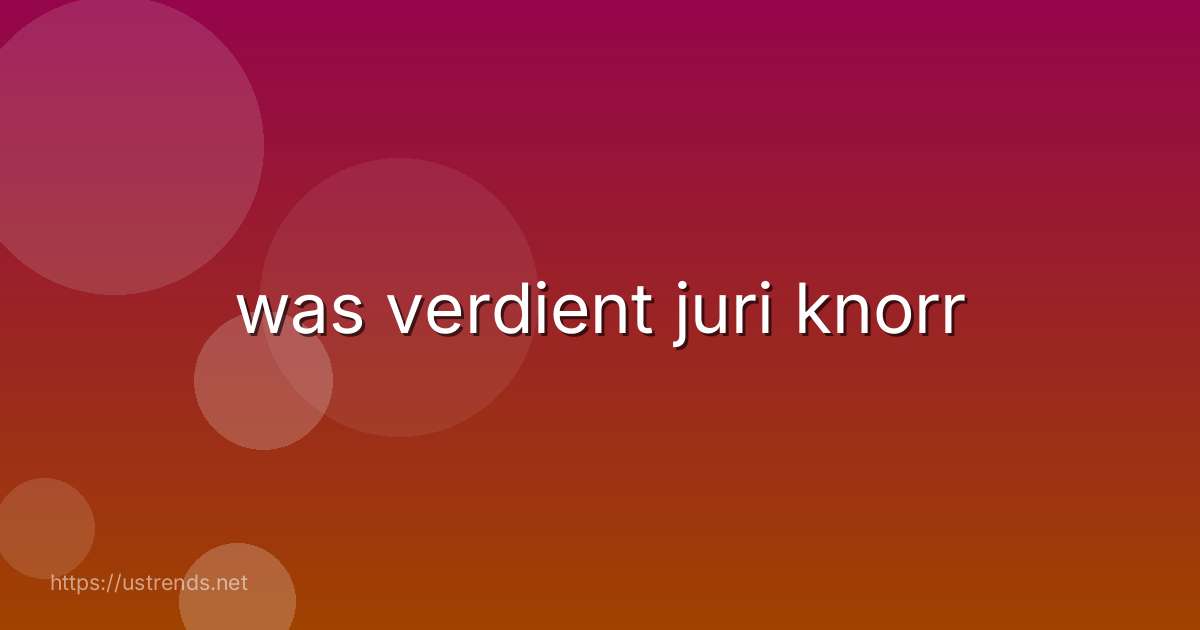 was verdient juri knorr
