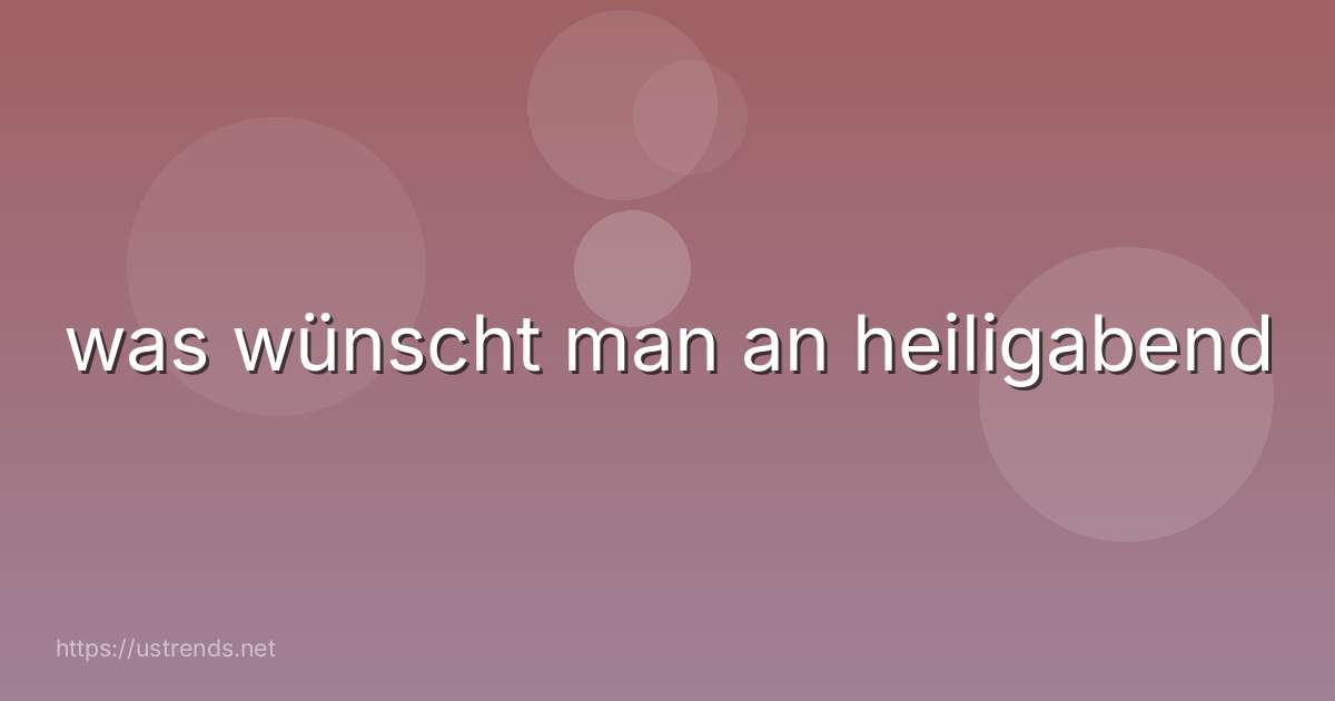 was wünscht man an heiligabend