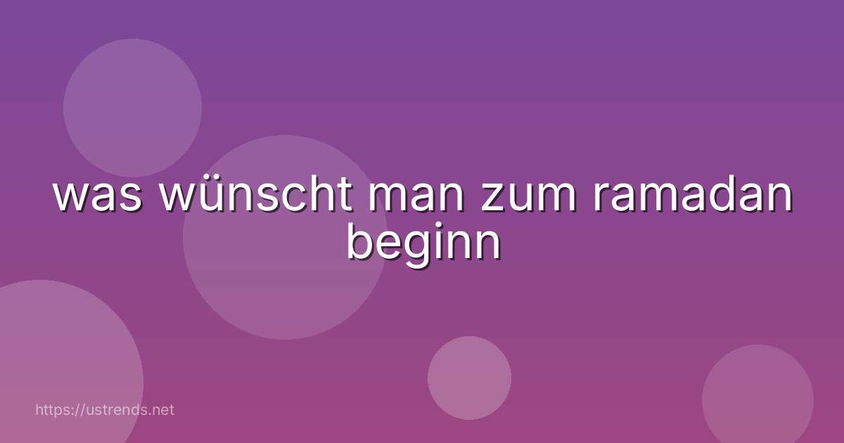 was wünscht man zum ramadan beginn
