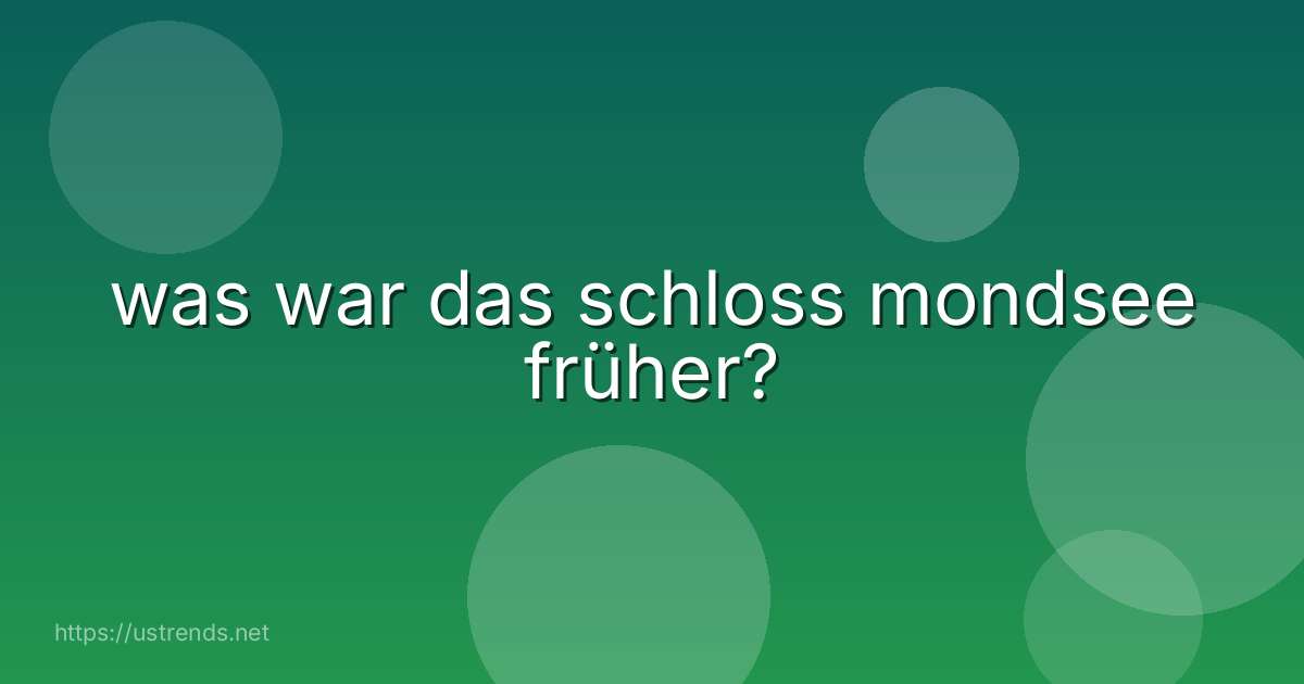 was war das schloss mondsee früher?