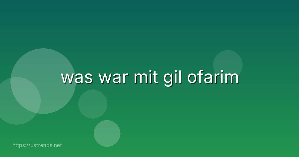 was war mit gil ofarim