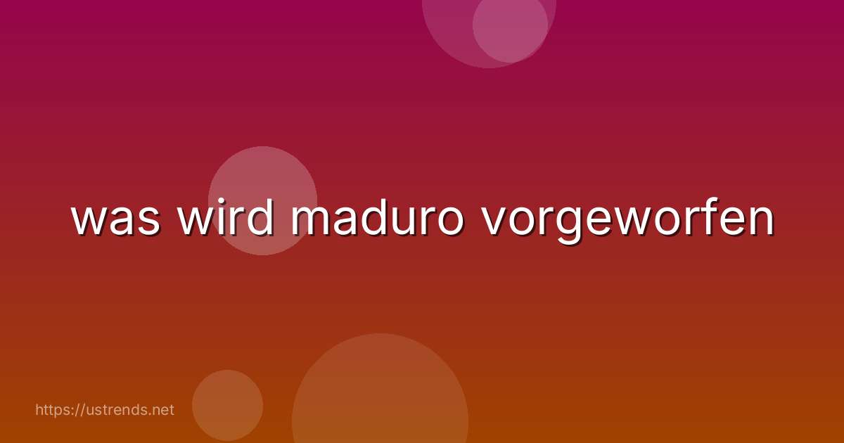 was wird maduro vorgeworfen