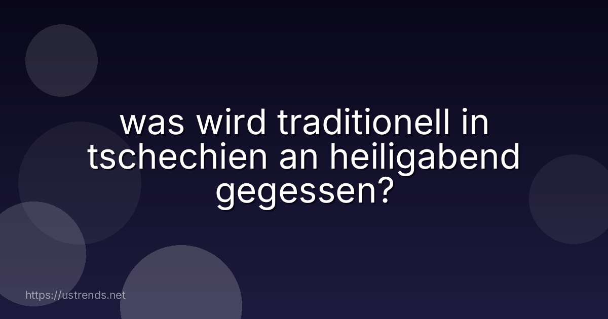 was wird traditionell in tschechien an heiligabend gegessen?