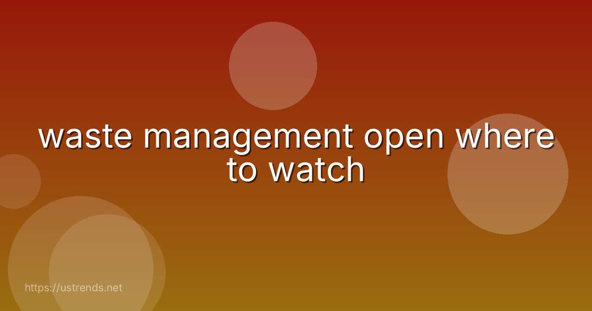 waste management open where to watch