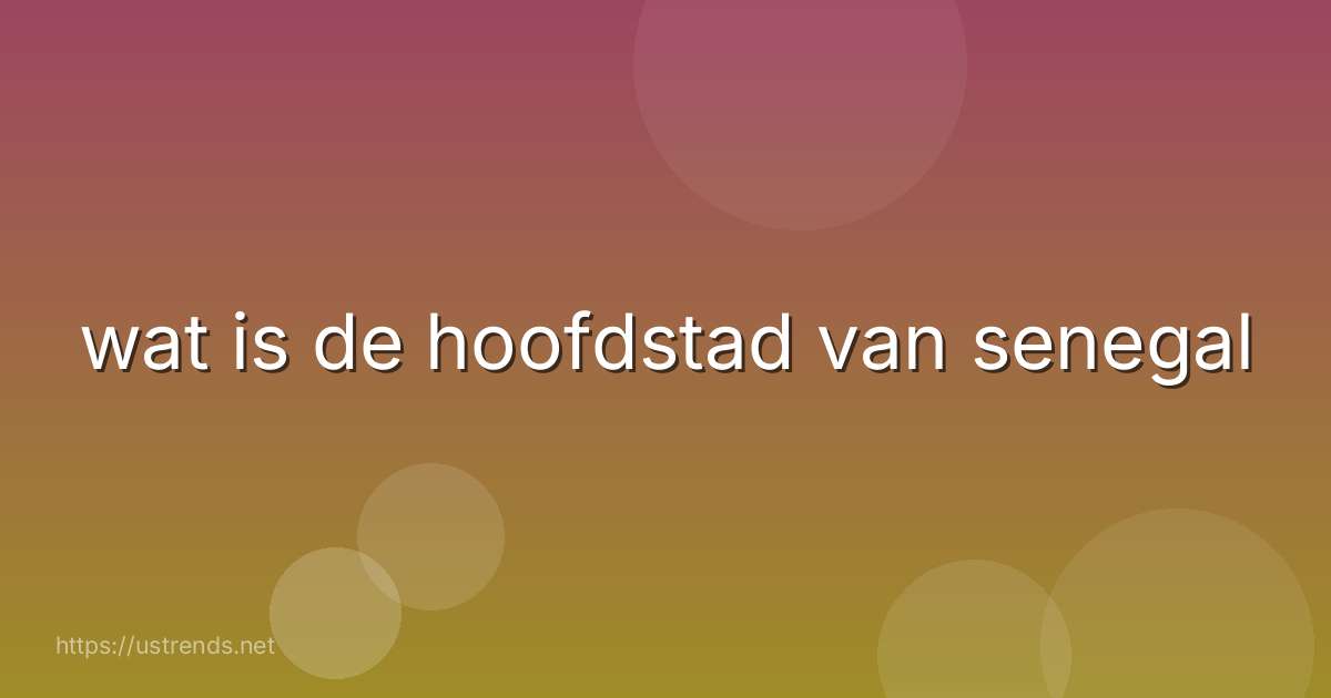 wat is de hoofdstad van senegal