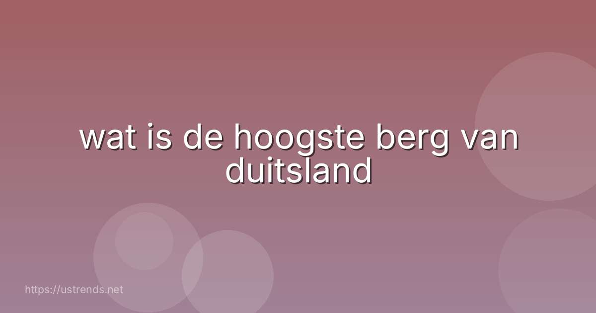 wat is de hoogste berg van duitsland