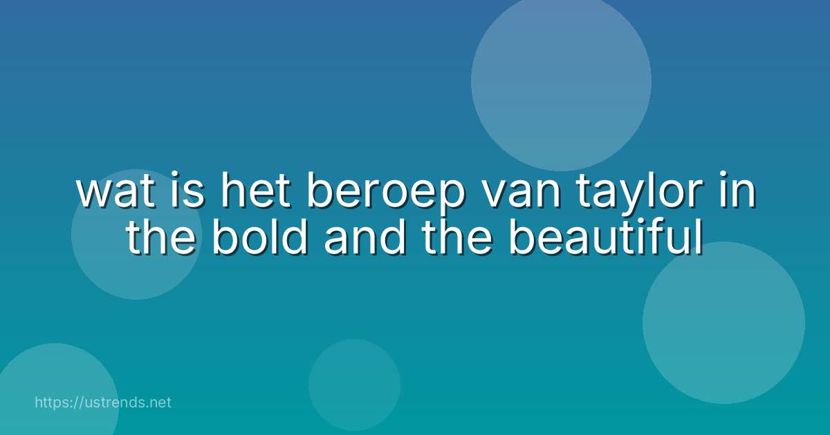 wat is het beroep van taylor in the bold and the beautiful