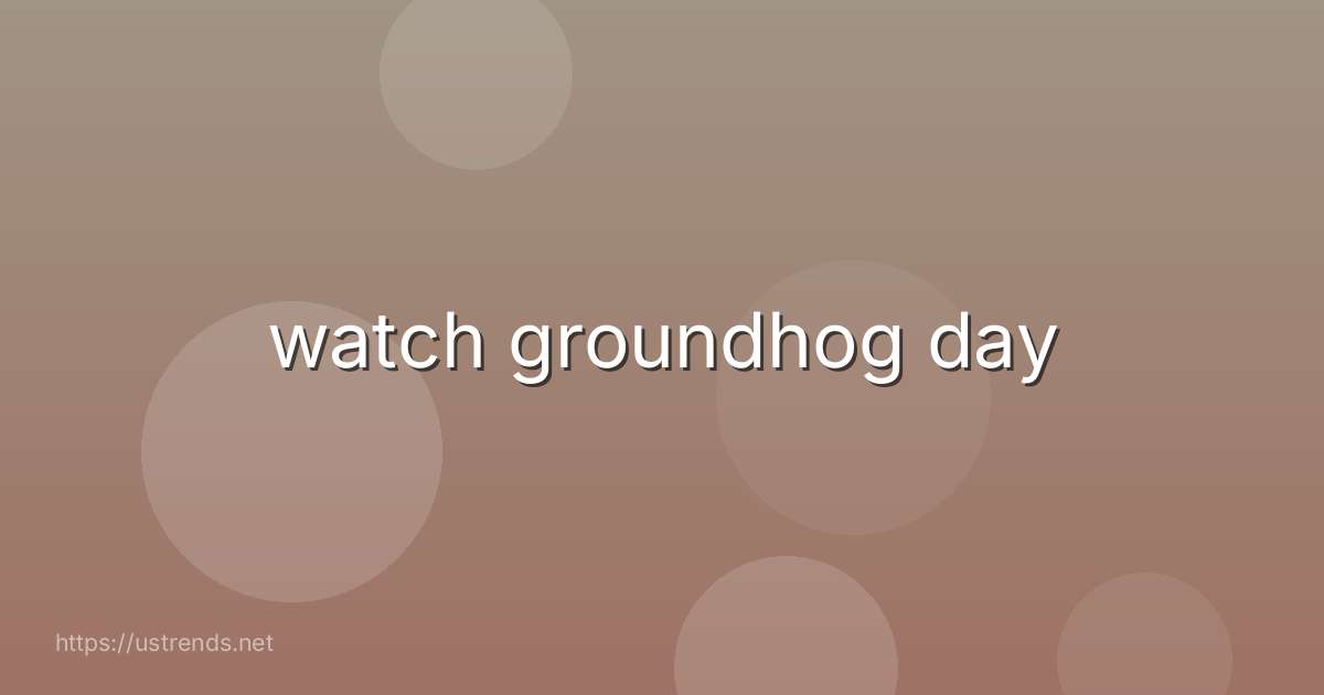 watch groundhog day
