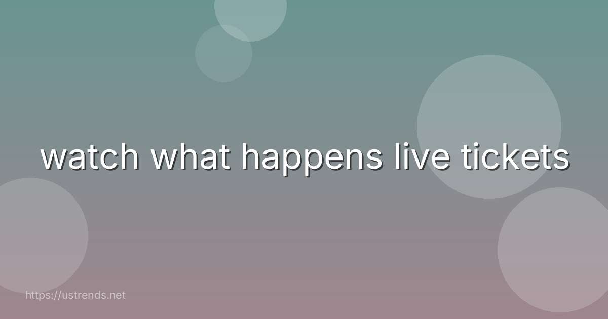 watch what happens live tickets