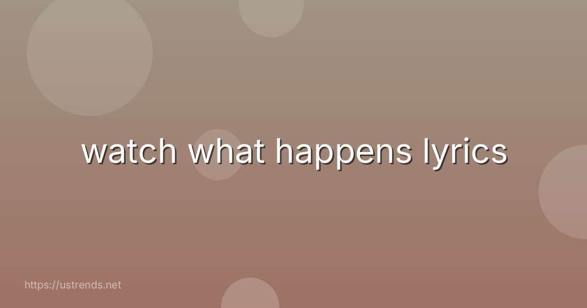 watch what happens lyrics