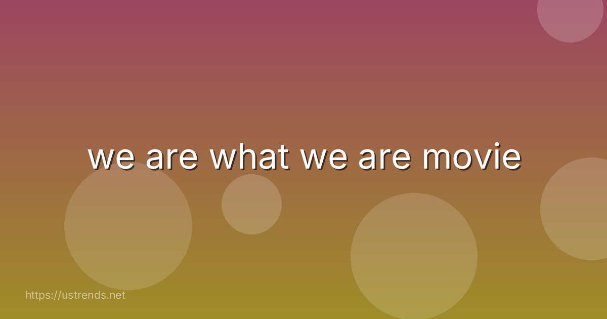 we are what we are movie