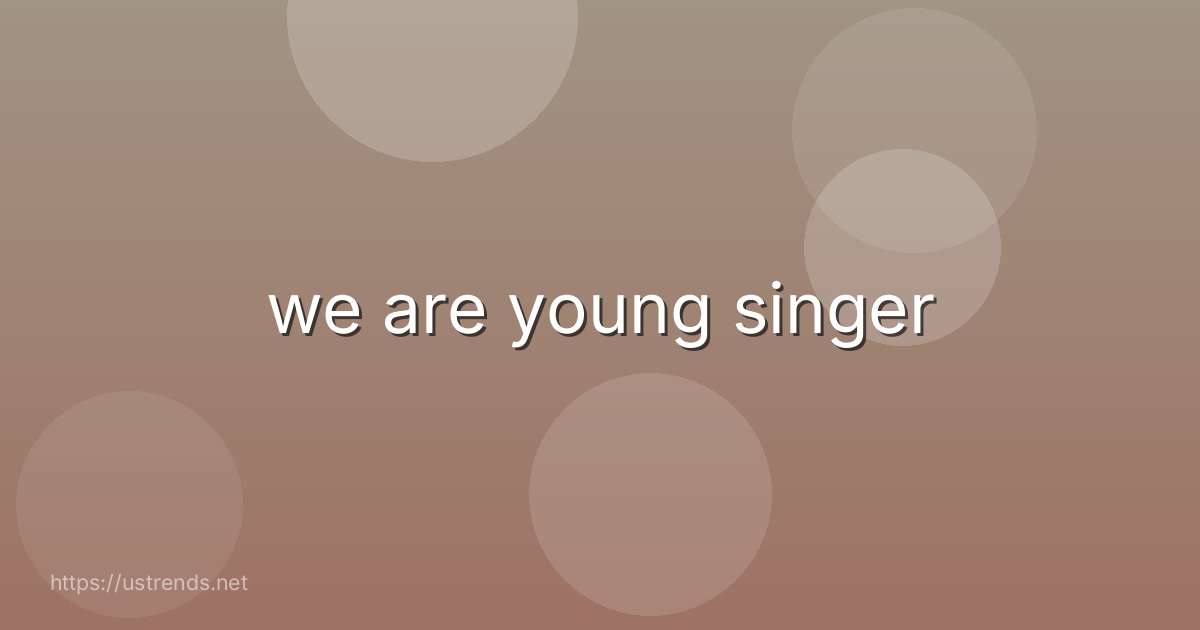 we are young singer
