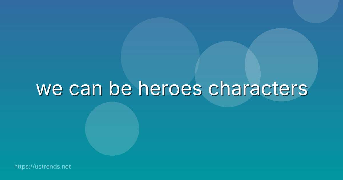 we can be heroes characters