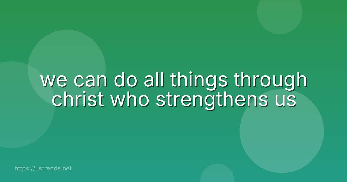 we can do all things through christ who strengthens us