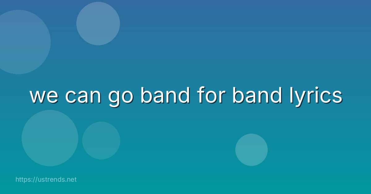 we can go band for band lyrics
