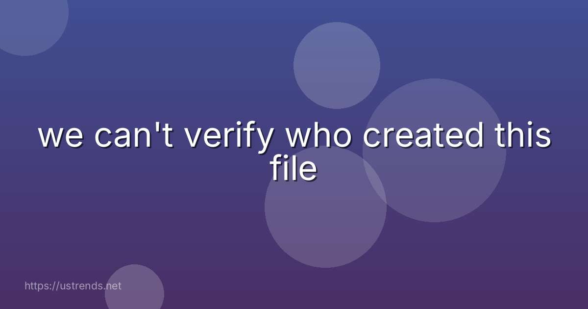 we can't verify who created this file