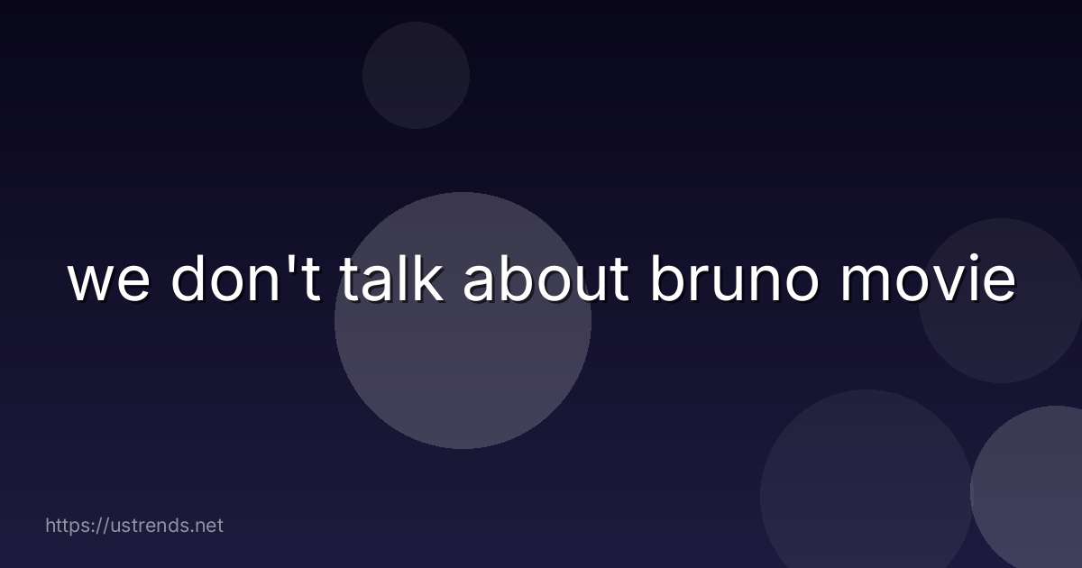 we don't talk about bruno movie