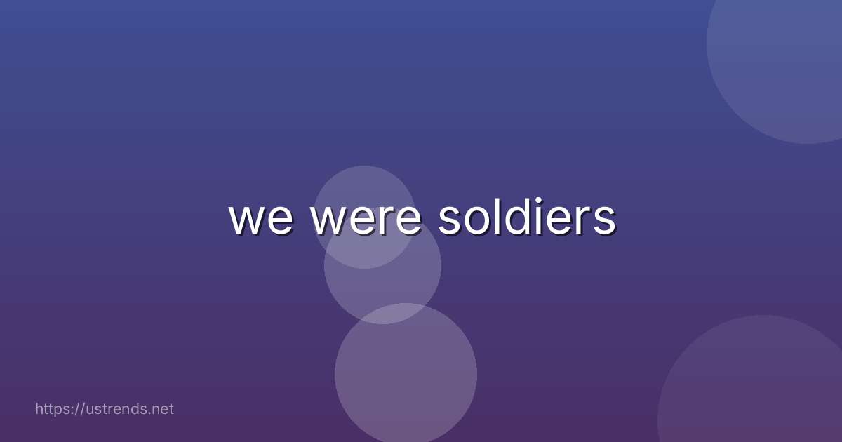 we were soldiers