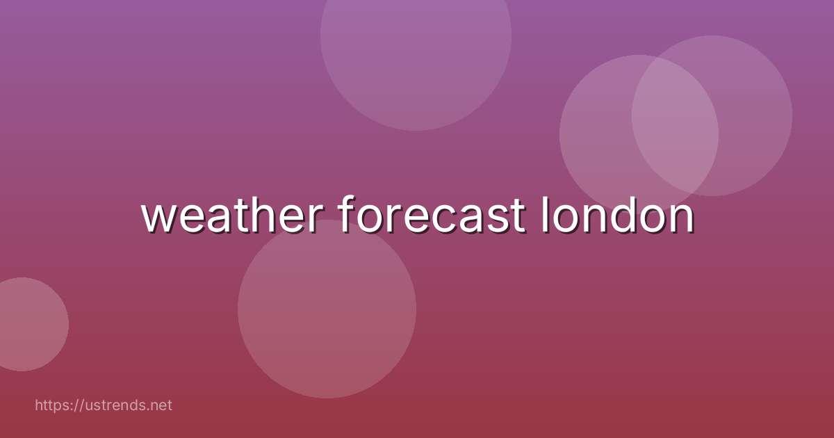 weather forecast london