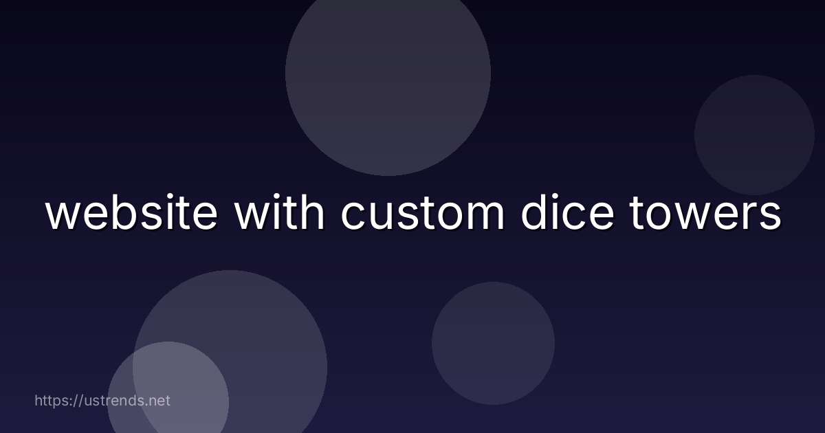 website with custom dice towers
