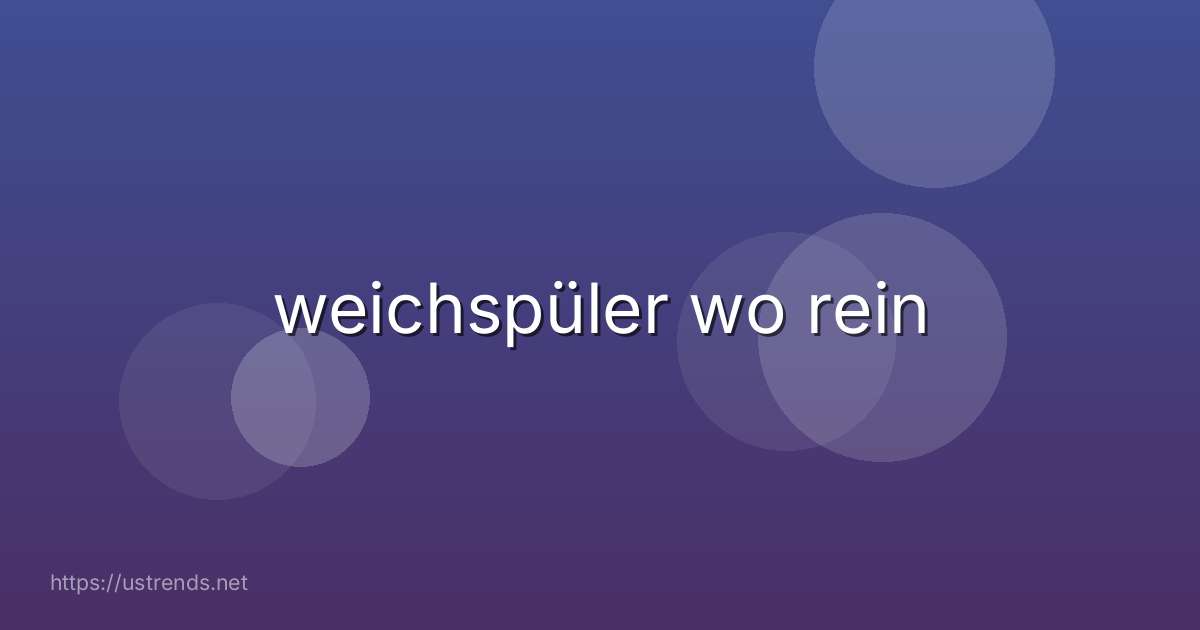 weichspüler wo rein