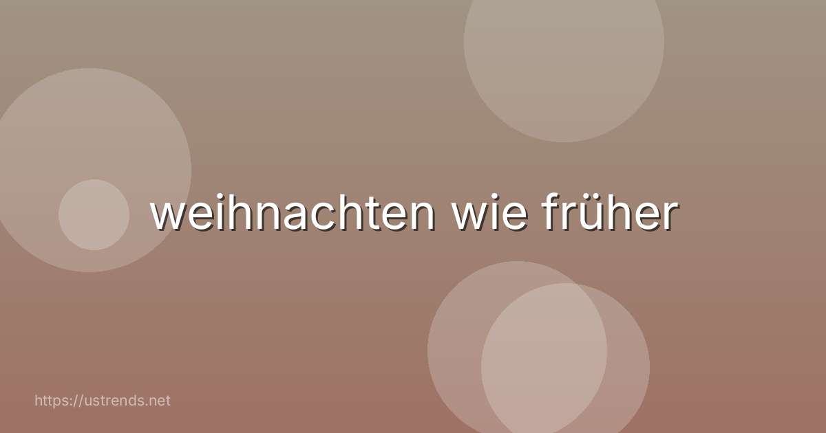 weihnachten wie früher