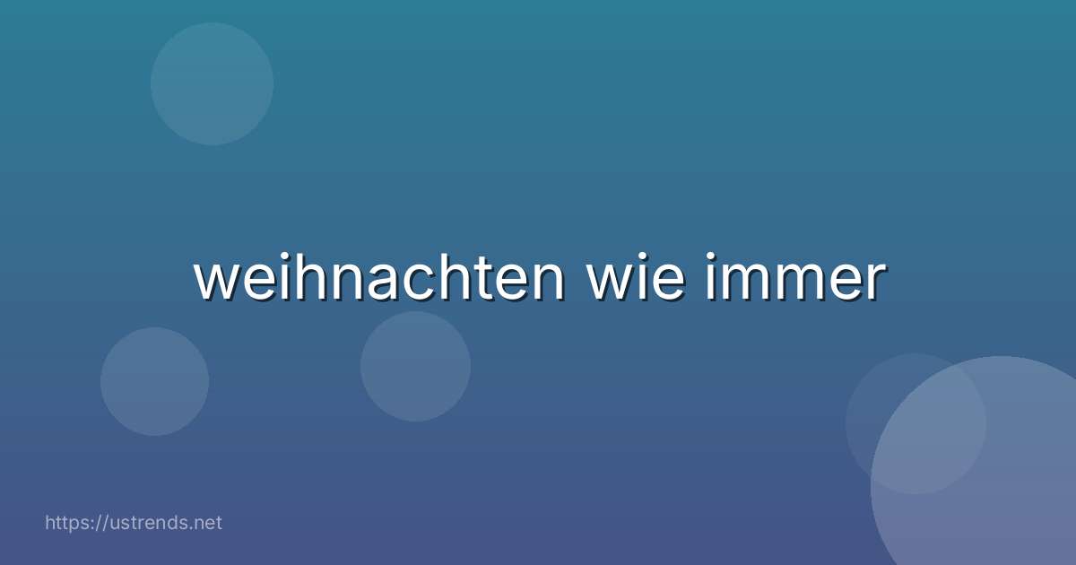 weihnachten wie immer