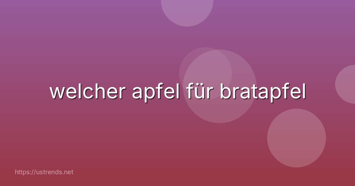 welcher apfel für bratapfel
