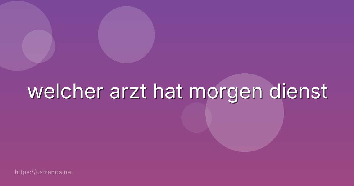 welcher arzt hat morgen dienst