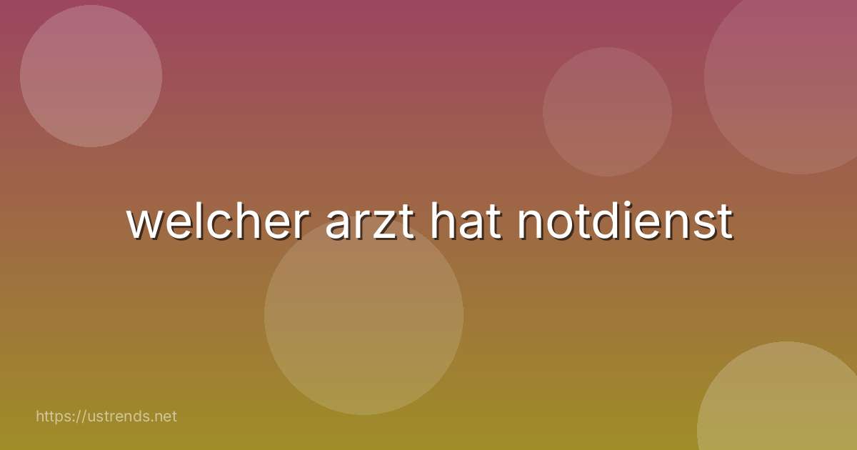 welcher arzt hat notdienst