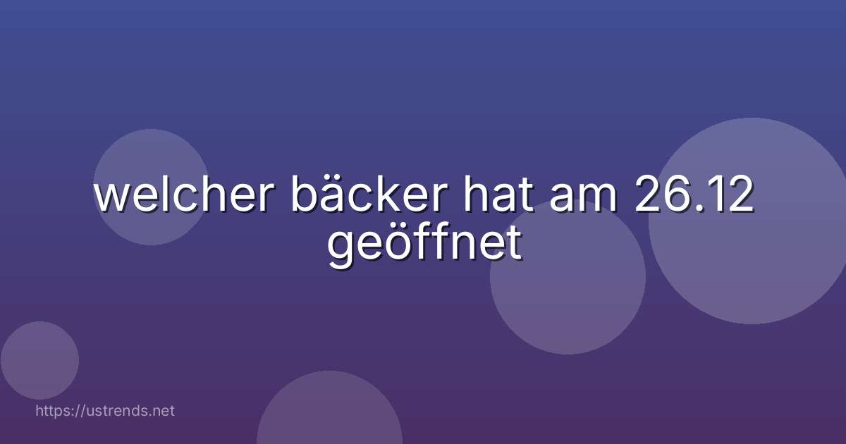 welcher bäcker hat am 26.12 geöffnet