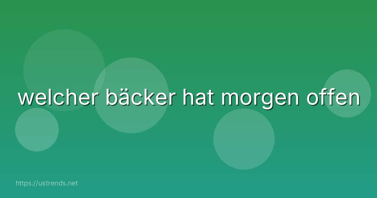 welcher bäcker hat morgen offen