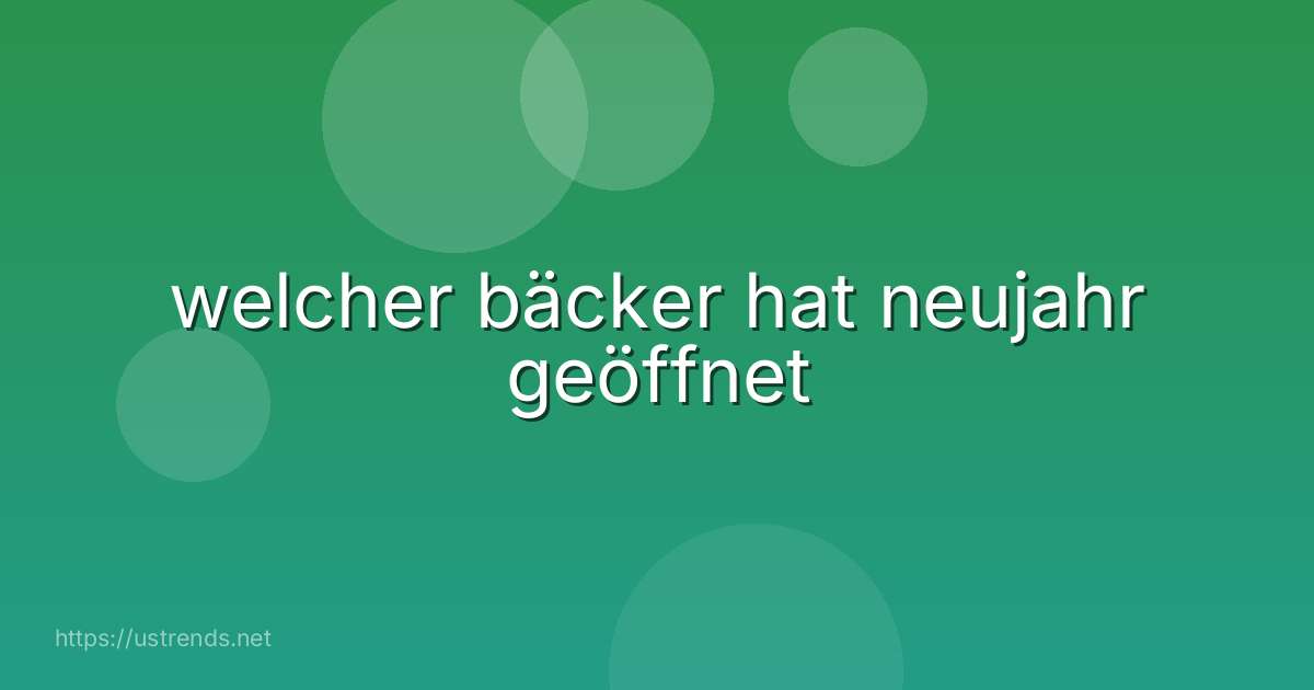 welcher bäcker hat neujahr geöffnet