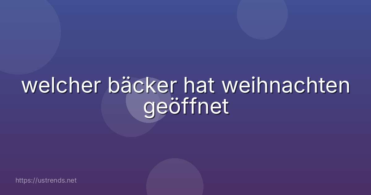 welcher bäcker hat weihnachten geöffnet