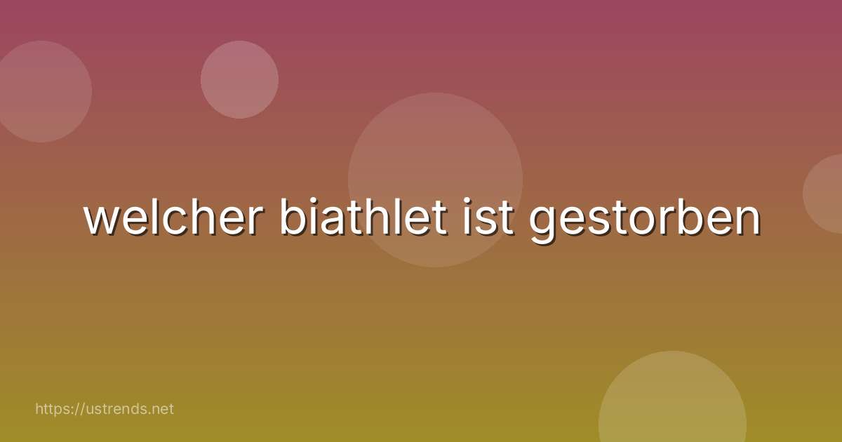welcher biathlet ist gestorben