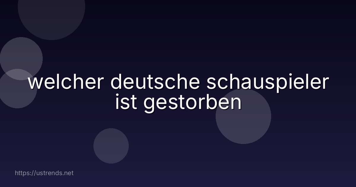 welcher deutsche schauspieler ist gestorben