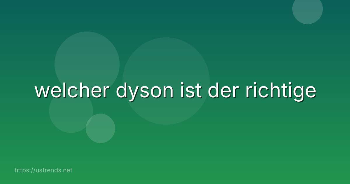 welcher dyson ist der richtige
