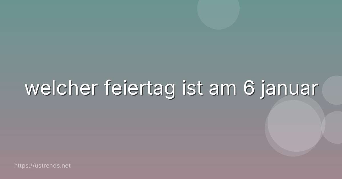welcher feiertag ist am 6 januar