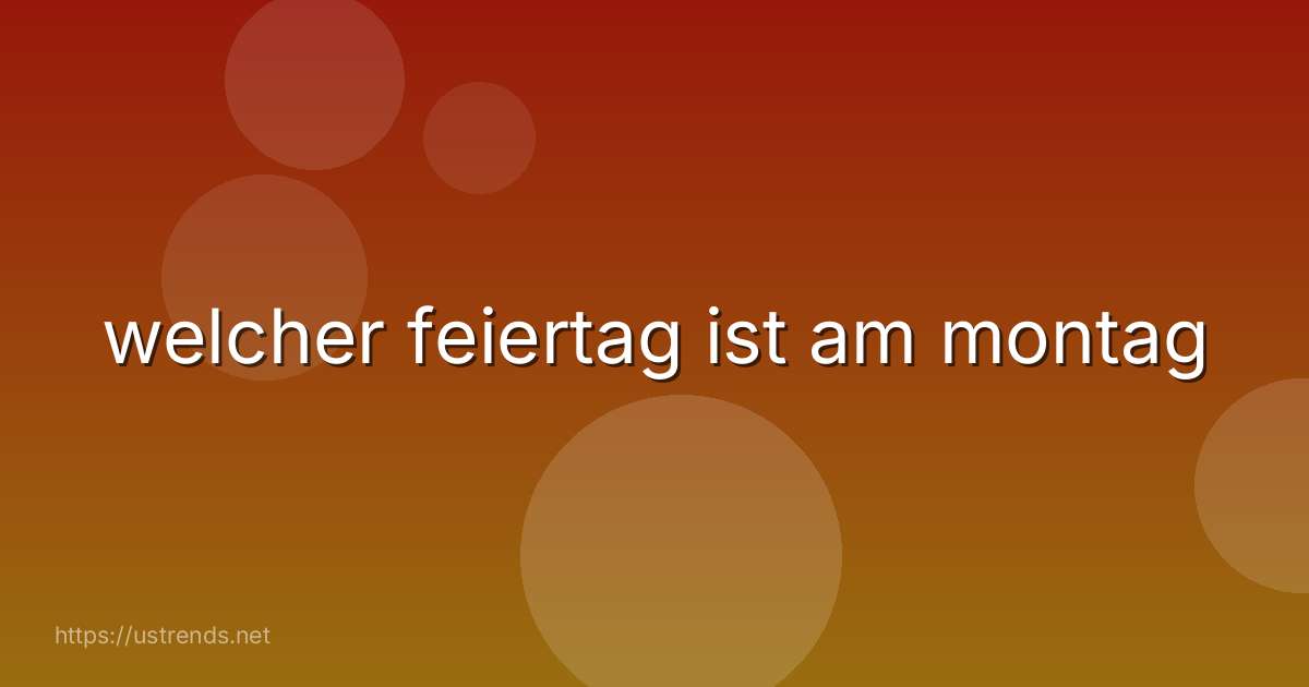 welcher feiertag ist am montag