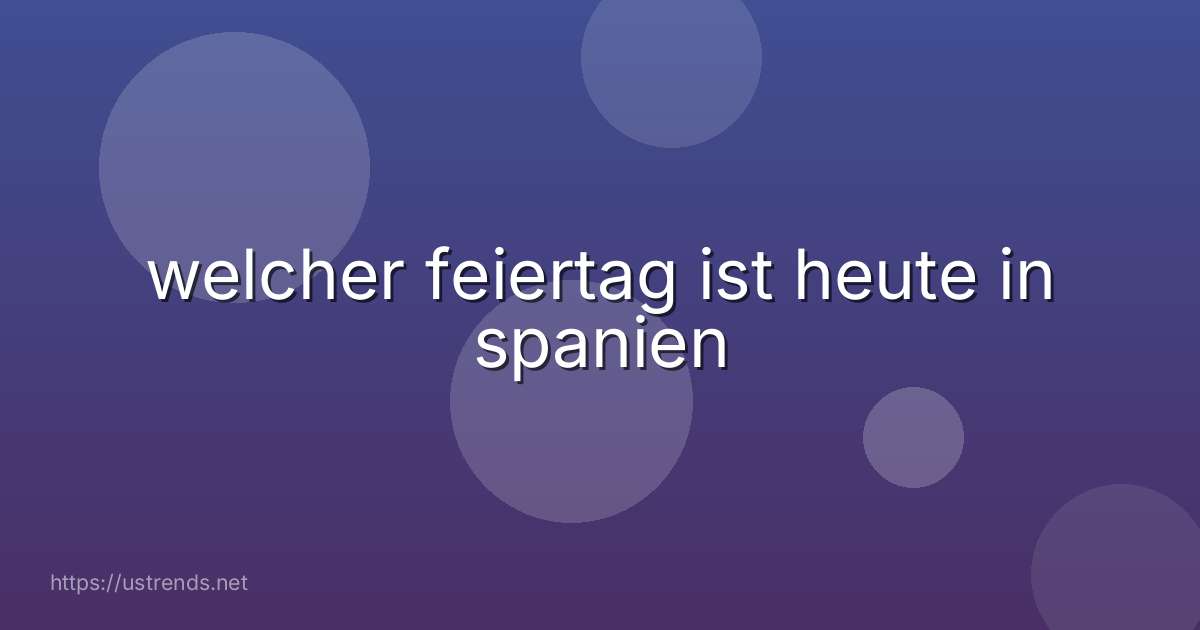 welcher feiertag ist heute in spanien