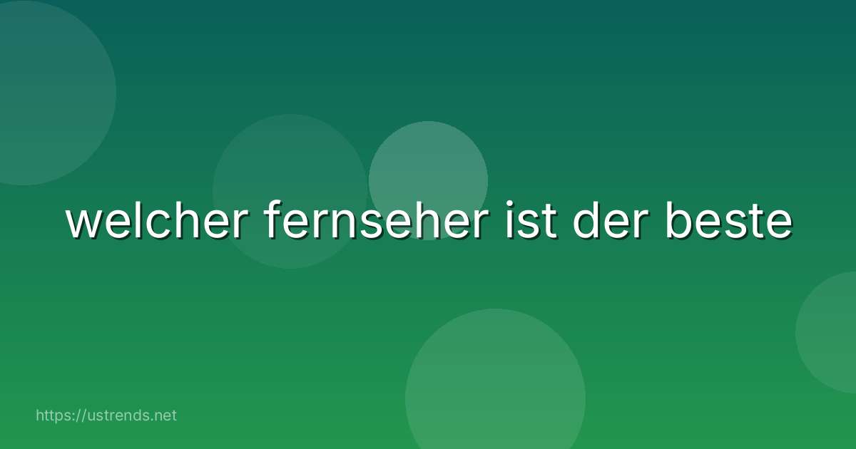 welcher fernseher ist der beste