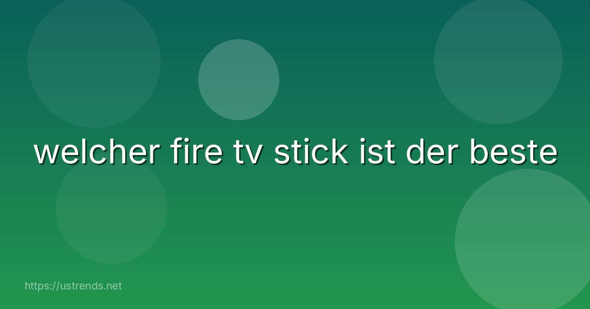 welcher fire tv stick ist der beste
