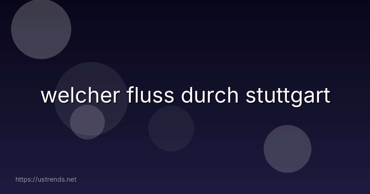 welcher fluss durch stuttgart